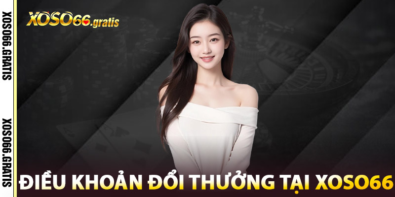 Điều Khoản Đổi Thưởng Tại XOSO66