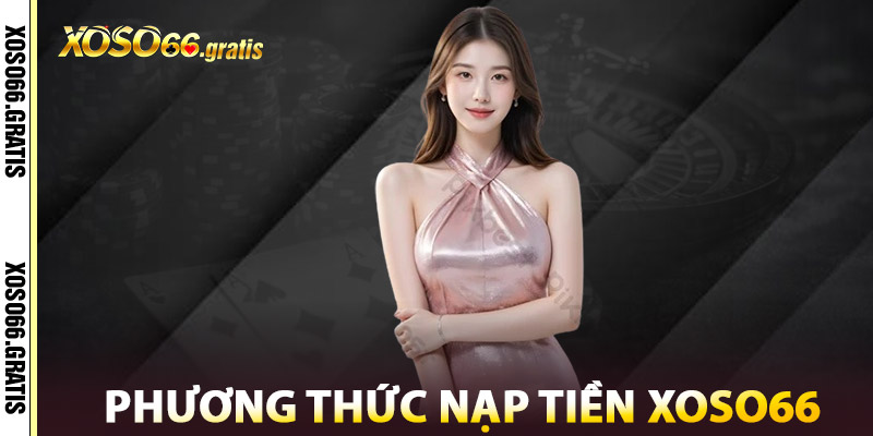 Phương Thức Nạp Tiền XOSO66