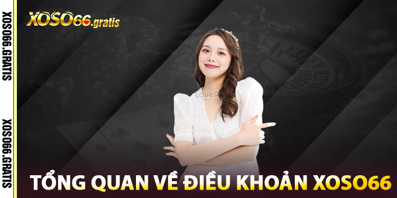Tổng Quan Về Điều Khoản XOSO66